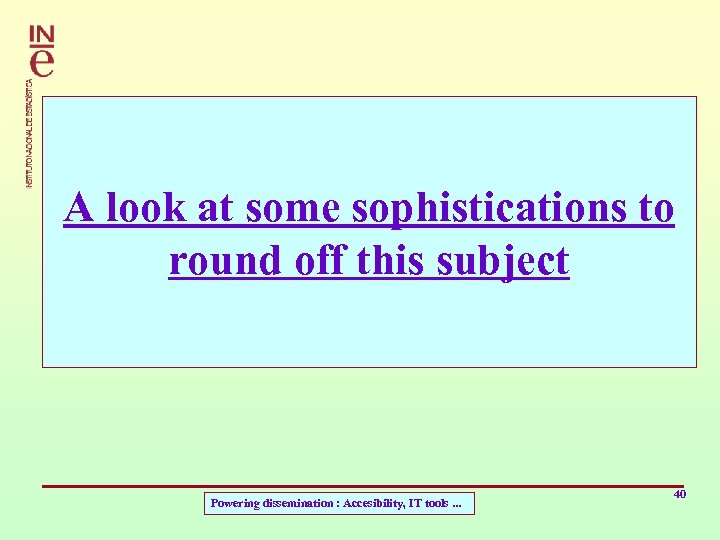 A look at some sophistications to round off this subject Powering dissemination : Accesibility,
