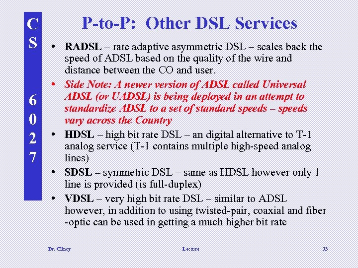 C S 6 0 2 7 P-to-P: Other DSL Services • RADSL – rate