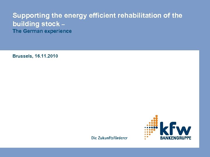 Supporting the energy efficient rehabilitation of the building stock – The German experience Brussels,