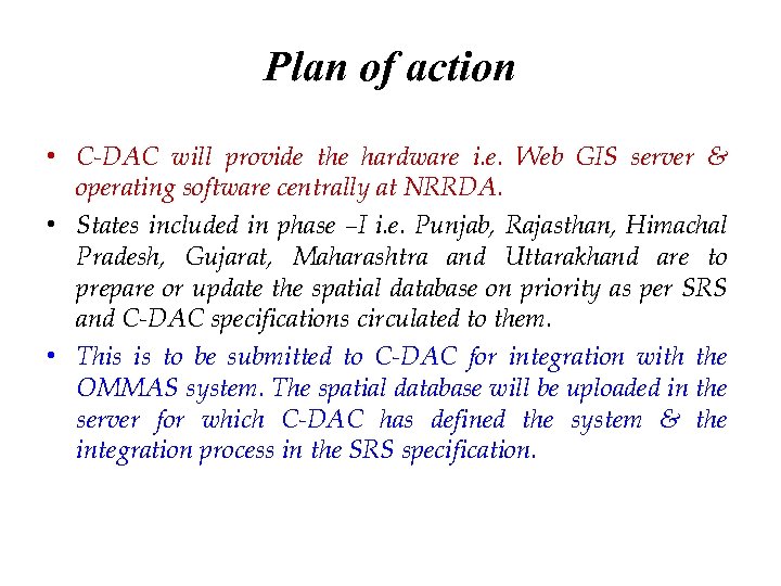 Plan of action • C-DAC will provide the hardware i. e. Web GIS server