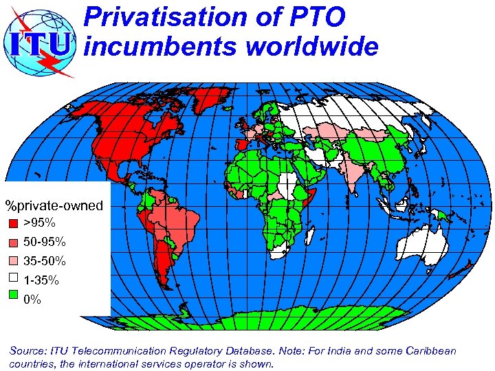 Privatisation of PTO incumbents worldwide %private-owned >95% 50 -95% 35 -50% 1 -35% 0%