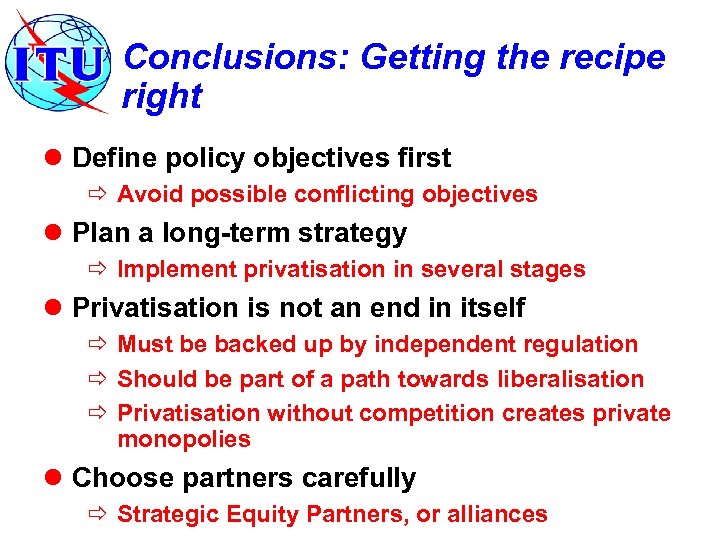 Conclusions: Getting the recipe right l Define policy objectives first ð Avoid possible conflicting