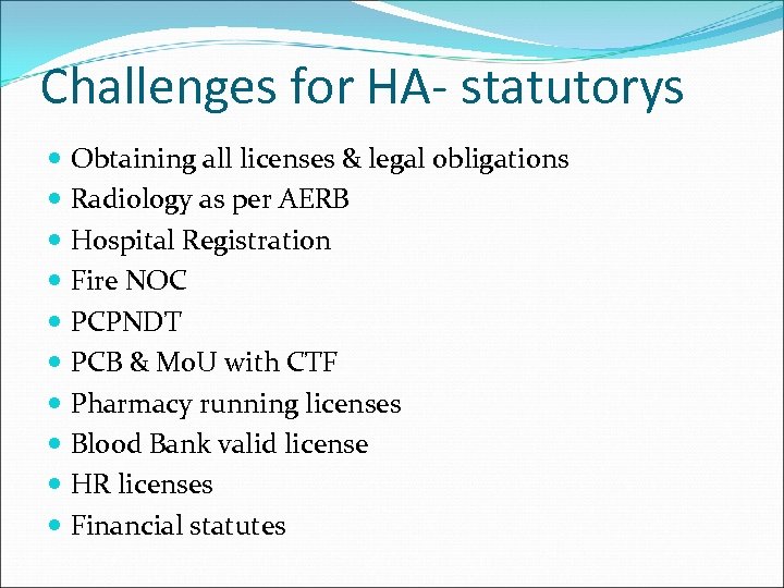 Challenges for HA- statutorys Obtaining all licenses & legal obligations Radiology as per AERB