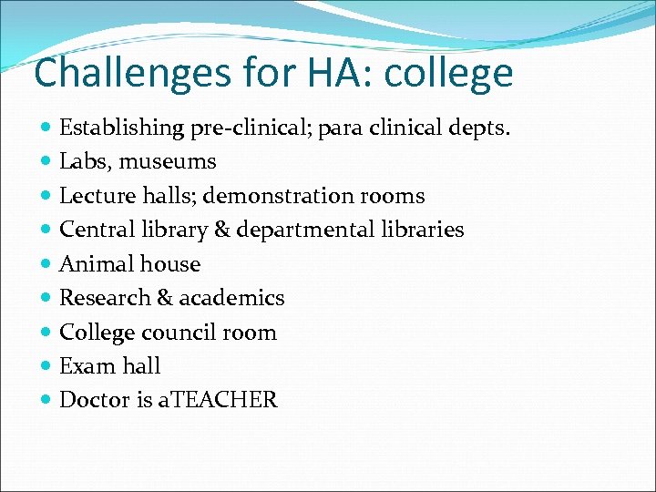 Challenges for HA: college Establishing pre-clinical; para clinical depts. Labs, museums Lecture halls; demonstration