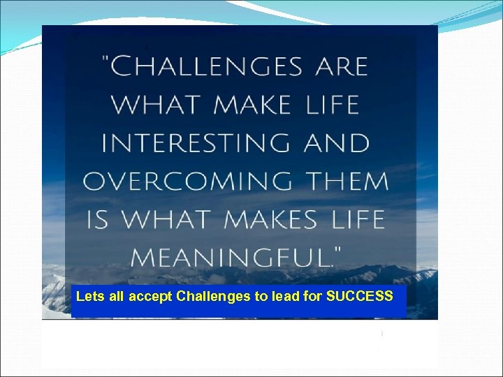 Lets all accept Challenges to lead for SUCCESS 