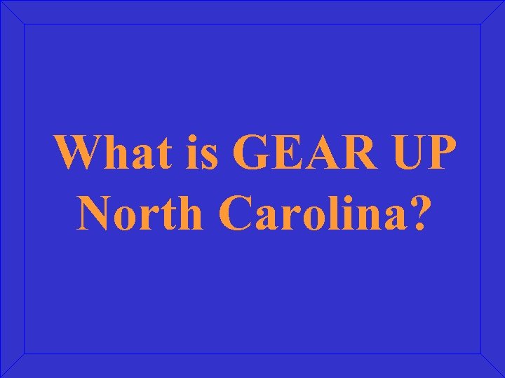 What is GEAR UP North Carolina? 