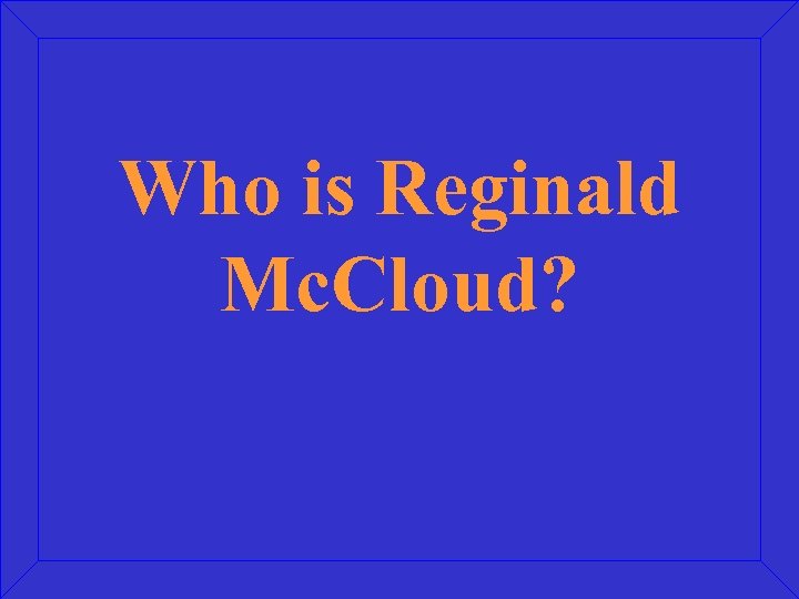 Who is Reginald Mc. Cloud? 