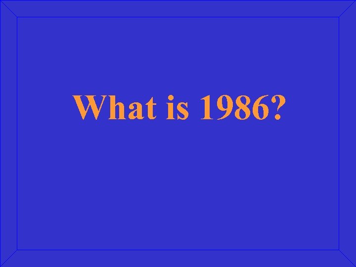What is 1986? 