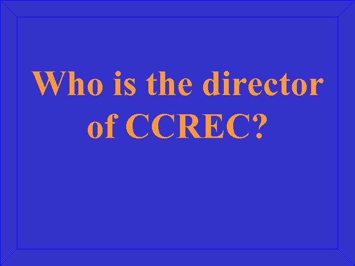 Who is the director of CCREC? 