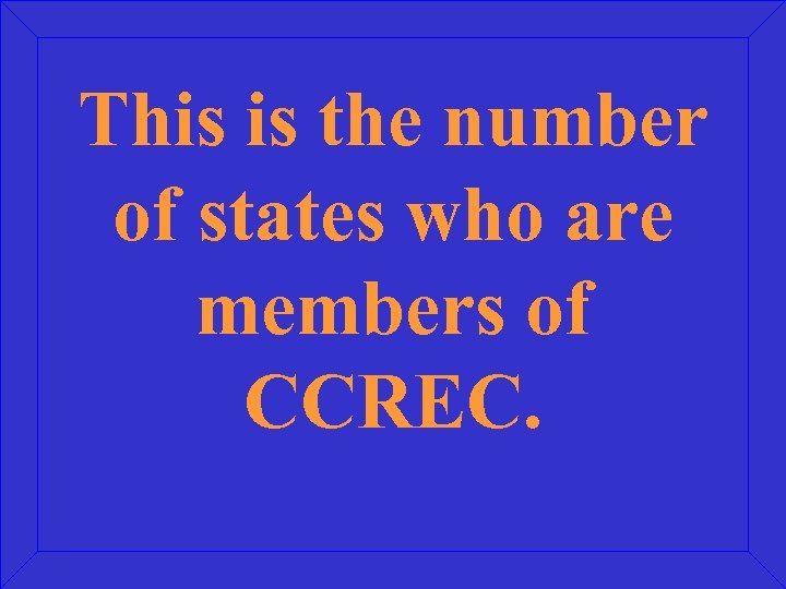This is the number of states who are members of CCREC. 