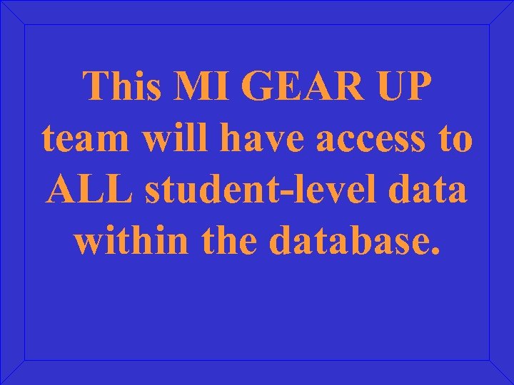 This MI GEAR UP team will have access to ALL student-level data within the