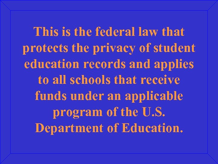 This is the federal law that protects the privacy of student education records and