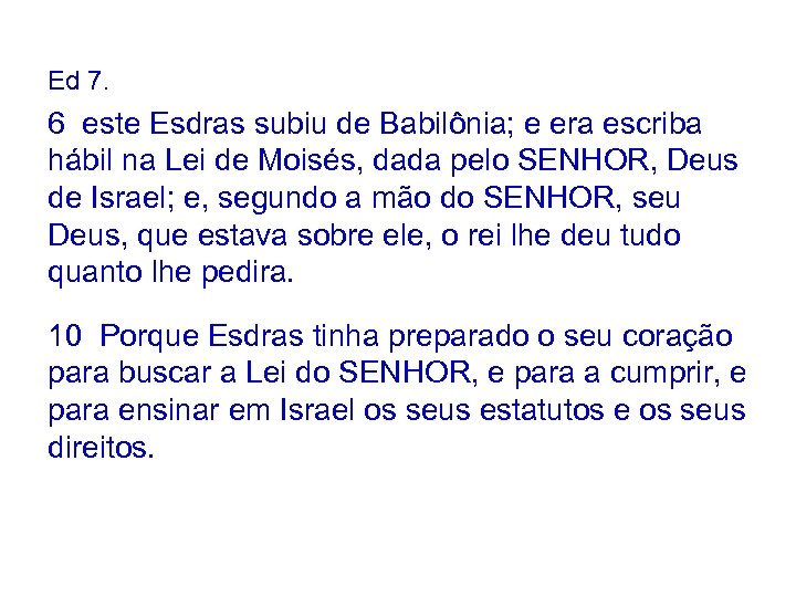 Ed 7. 6 este Esdras subiu de Babilônia; e era escriba hábil na Lei