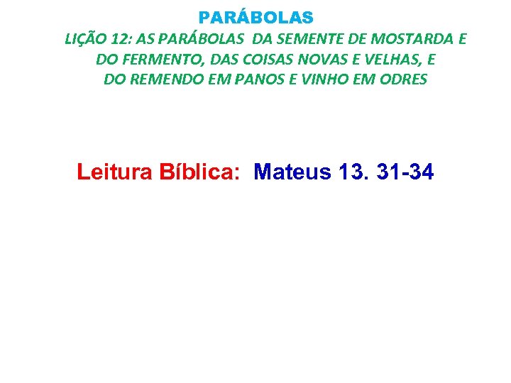 PARÁBOLAS LIÇÃO 12: AS PARÁBOLAS DA SEMENTE DE MOSTARDA E DO FERMENTO, DAS COISAS