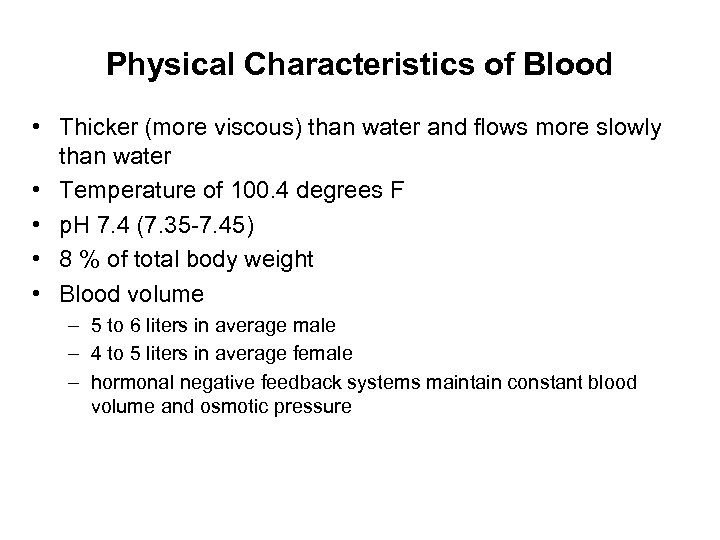 Physical Characteristics of Blood • Thicker (more viscous) than water and flows more slowly