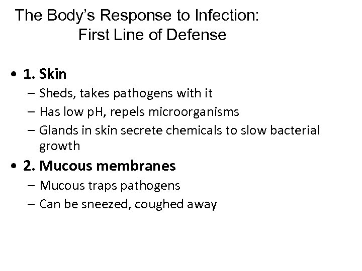 The Body’s Response to Infection: First Line of Defense • 1. Skin – Sheds,