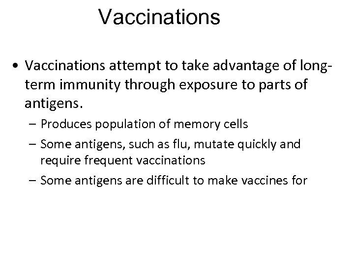 Vaccinations • Vaccinations attempt to take advantage of longterm immunity through exposure to parts