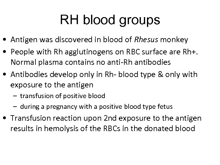 RH blood groups • Antigen was discovered in blood of Rhesus monkey • People