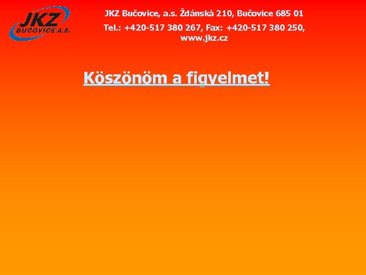 JKZ Bučovice, a. s. Ždánská 210, Bučovice 685 01 Tel. : +420 -517 380