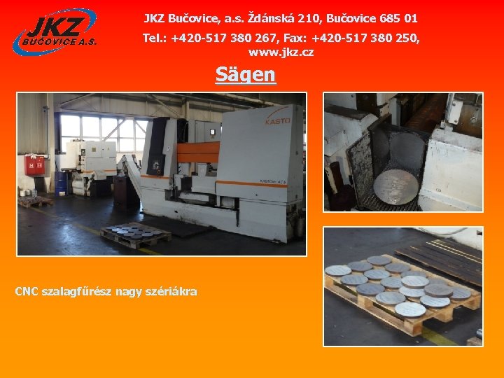 JKZ Bučovice, a. s. Ždánská 210, Bučovice 685 01 Tel. : +420 -517 380