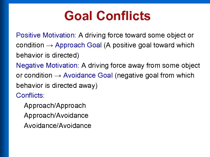 Goal Conflicts Positive Motivation: A driving force toward some object or condition → Approach