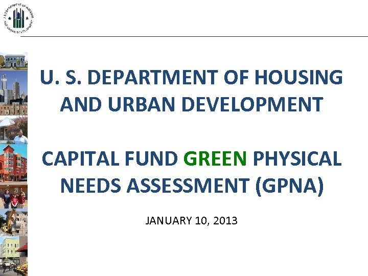 U. S. DEPARTMENT OF HOUSING AND URBAN DEVELOPMENT CAPITAL FUND GREEN PHYSICAL NEEDS ASSESSMENT