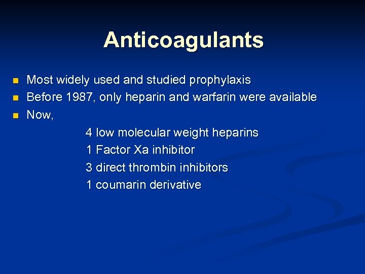 Anticoagulants n n n Most widely used and studied prophylaxis Before 1987, only heparin