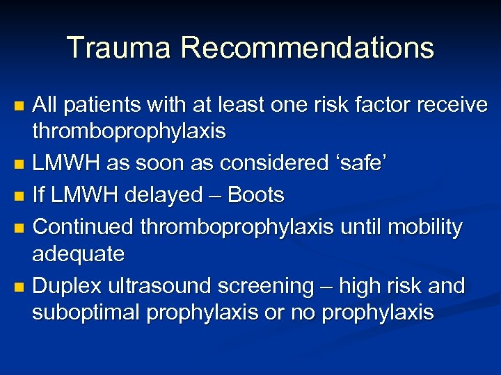 Trauma Recommendations All patients with at least one risk factor receive thromboprophylaxis n LMWH