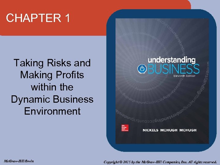 CHAPTER 1 Taking Risks and Making Profits within the Dynamic Business Environment Mc. Graw-Hill/Irwin
