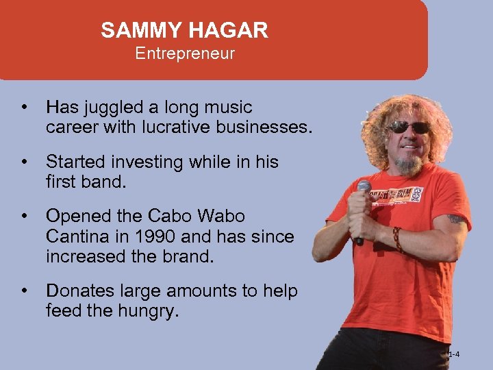 SAMMY HAGAR Entrepreneur • Has juggled a long music career with lucrative businesses. •