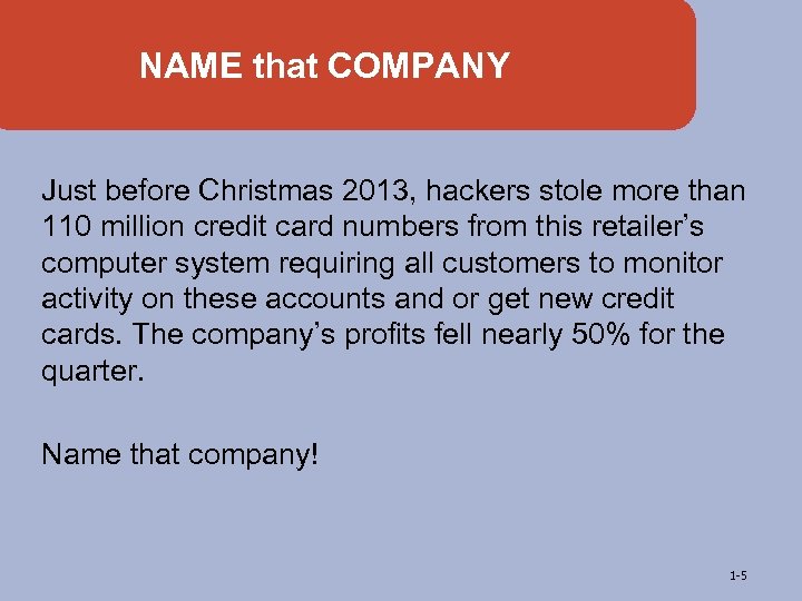 NAME that COMPANY Just before Christmas 2013, hackers stole more than 110 million credit