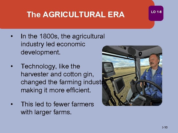 The AGRICULTURAL ERA • In the 1800 s, the agricultural industry led economic development.