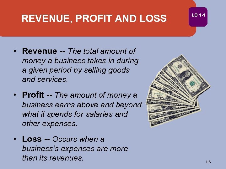 REVENUE, PROFIT AND LOSS LO 1 -1 • Revenue -- The total amount of