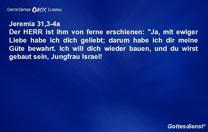 Jeremia 31, 3 -4 a Der HERR ist ihm von ferne erschienen: 