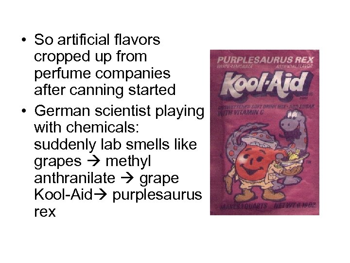  • So artificial flavors cropped up from perfume companies after canning started •