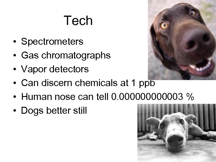 Tech • • • Spectrometers Gas chromatographs Vapor detectors Can discern chemicals at 1