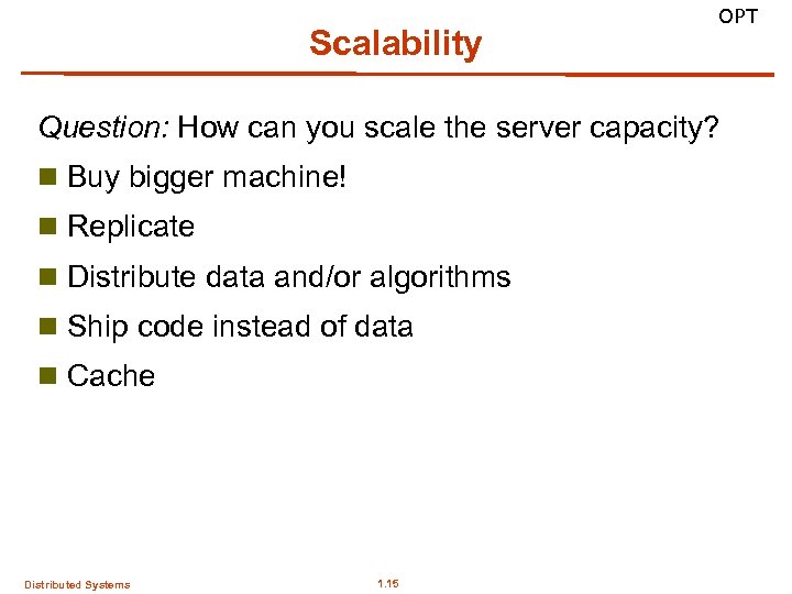 OPT Scalability Question: How can you scale the server capacity? n Buy bigger machine!