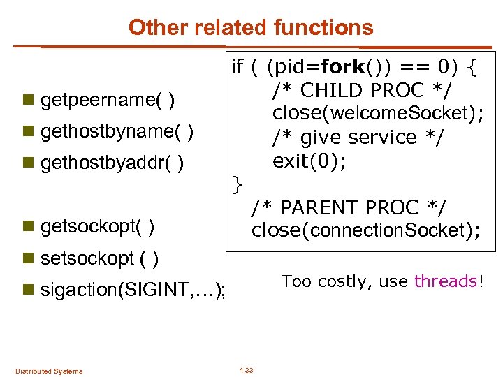 Other related functions n getpeername( ) n gethostbyaddr( ) n getsockopt( ) if (