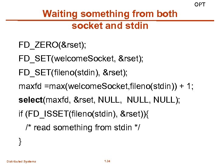 OPT Waiting something from both socket and stdin FD_ZERO(&rset); FD_SET(welcome. Socket, &rset); FD_SET(fileno(stdin), &rset);