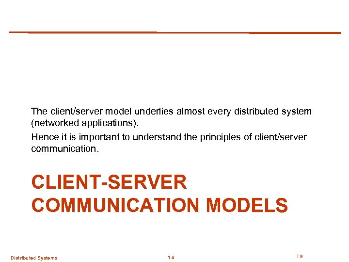 The client/server model underlies almost every distributed system (networked applications). Hence it is important