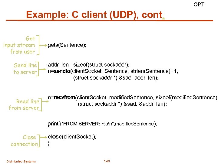 Example: C client (UDP), cont. Get input stream from user Send line to server