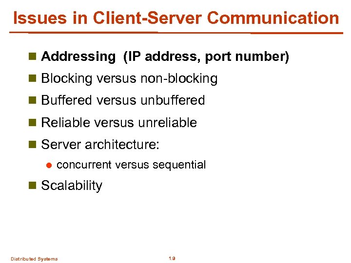 Issues in Client-Server Communication n Addressing (IP address, port number) n Blocking versus non-blocking