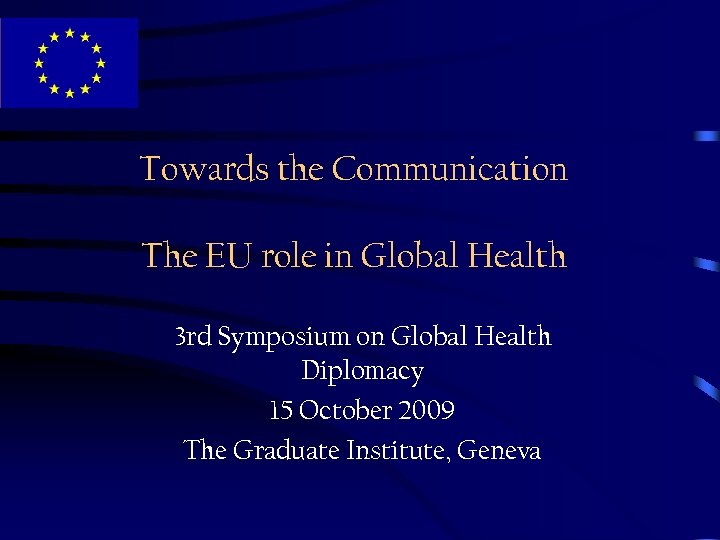 Towards the Communication The EU role in Global Health 3 rd Symposium on Global
