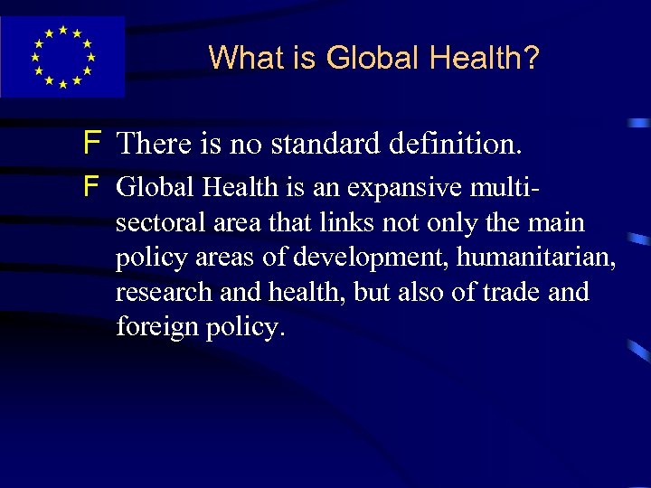 What is Global Health? F There is no standard definition. F Global Health is