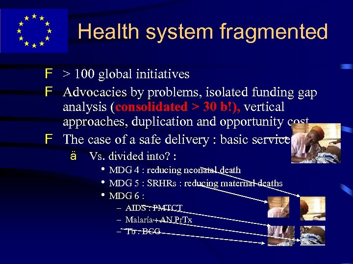 Health system fragmented F > 100 global initiatives F Advocacies by problems, isolated funding