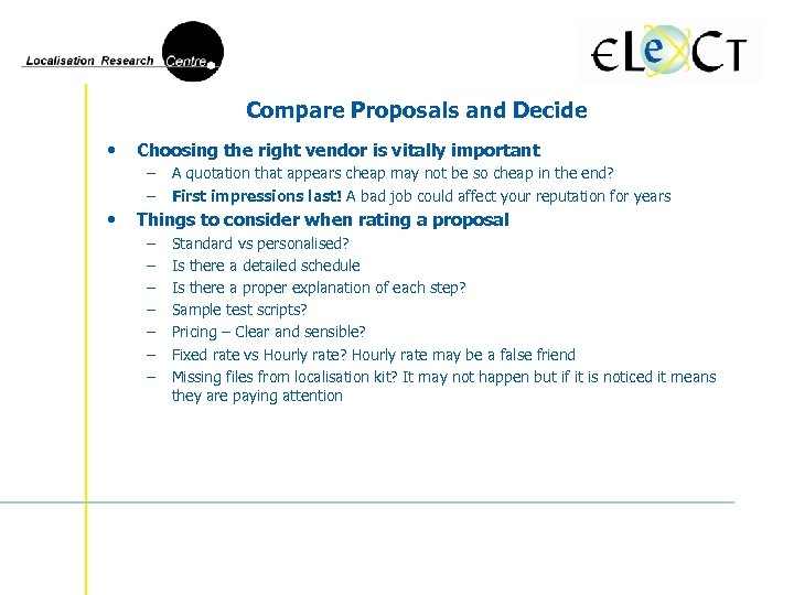 Compare Proposals and Decide • Choosing the right vendor is vitally important – –