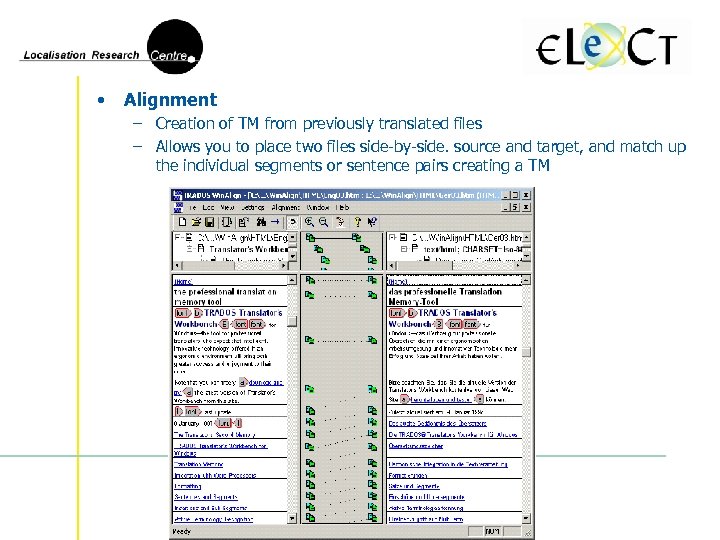  • Alignment – Creation of TM from previously translated files – Allows you