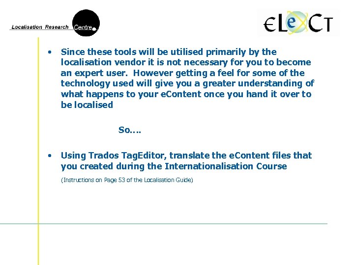  • Since these tools will be utilised primarily by the localisation vendor it