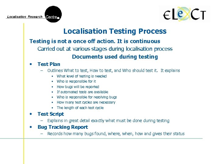 Localisation Testing Process Testing is not a once off action. It is continuous Carried