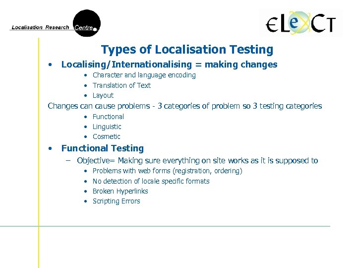 Types of Localisation Testing • Localising/Internationalising = making changes • Character and language encoding